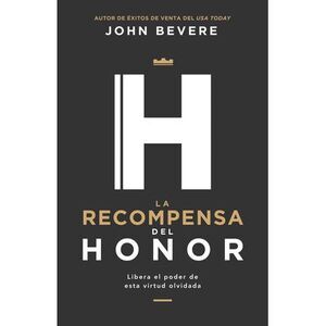 La Recompensa del Honor: Libera El Poder de Esta Virtud Olvidada -- John Bevere